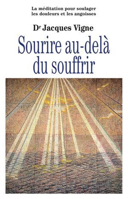 Sourire au-delà du souffrir - La méditation pour soulager douleurs, souffrance et angoisses, Jacques Vigne ; Agnès Trébuchon - Ebook - 9782354903428