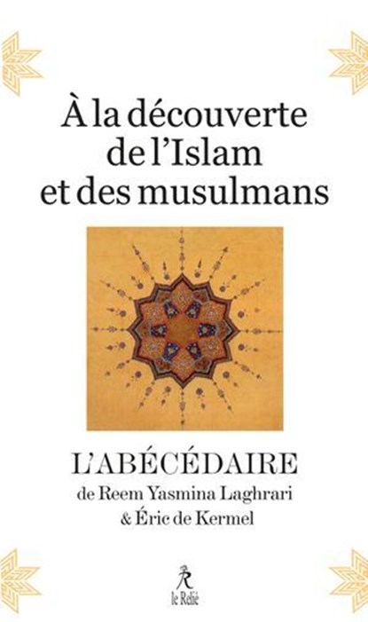À la découverte de l'Islam et des musulmans - L'abécédaire, Reem Yasmina Laghrari ; Eric de Kermel - Ebook - 9782354903589