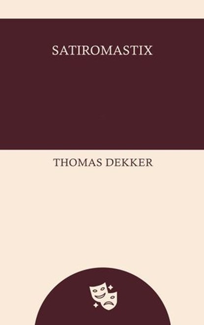 Satiromastix, Thomas Dekker - Ebook - 9782355530746