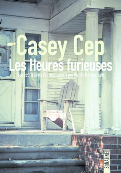 Les Heures furieuses - Sur les traces du manuscrit perdu de Harper Lee, Casey Cep - Ebook - 9782355848193