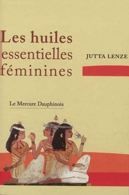 Les huiles essentielles féminines - Retrouver son essence féminine, Jutta Lenze - Ebook - 9782356621146