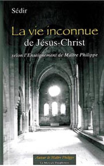 La vie inconnue de Jésus-Christ selon l' Enseignement de Maître Philippe, Paul Sédir - Ebook - 9782356621658
