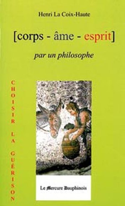 Corps Âme Esprit par un Philosophe, Henri La Croix-Haute - Ebook - 9782356621894