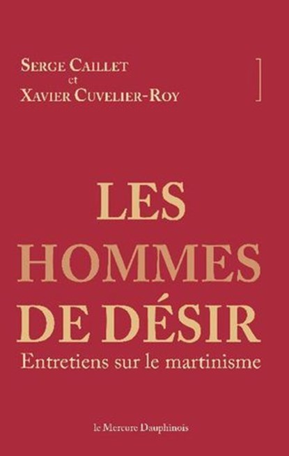 Les hommes de désir - Entretiens sur le martinisme, Serge Caillet ; Xavier Cuvelier-Roy - Ebook - 9782356622068