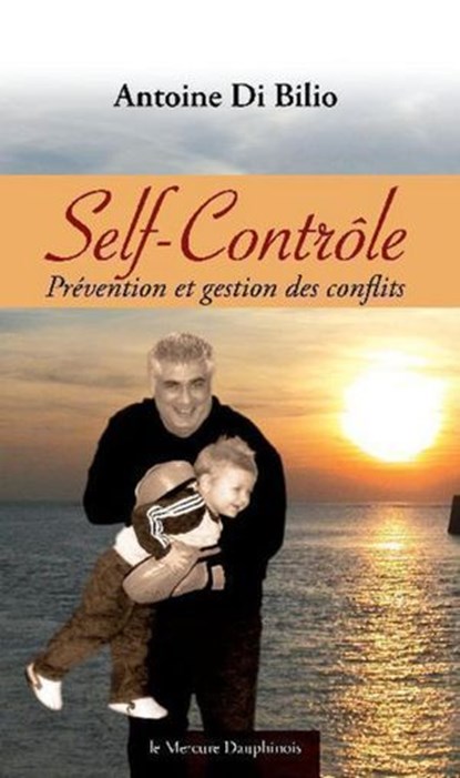 Self-Contrôle - Prévention et gestion des conflits, Antoine Di Bilio - Ebook - 9782356622082