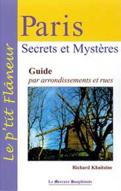 Paris - Secrets et Mystères - Guide par arrondissements et rues, Richard Khaitzine - Ebook - 9782356622273
