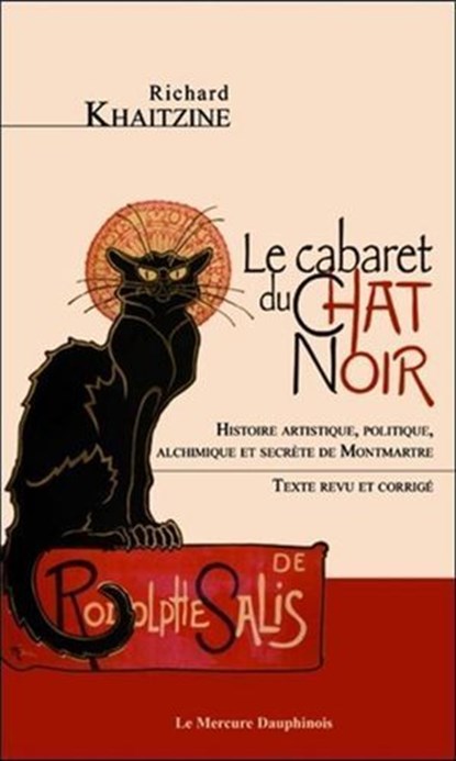 Le cabaret du Chat Noir - Histoire artistique, politique, alchimique et secrète de Montmartre, Richard Khaitzine - Ebook - 9782356622662