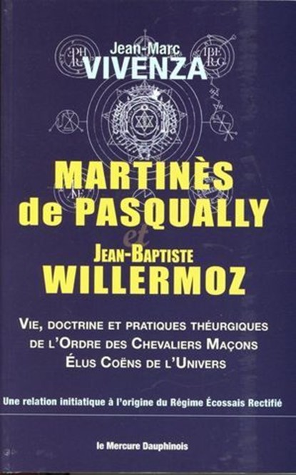 Martinès de Pasqually et Jean-Baptiste Willermoz, Jean-Marc Vivenza - Ebook - 9782356622808