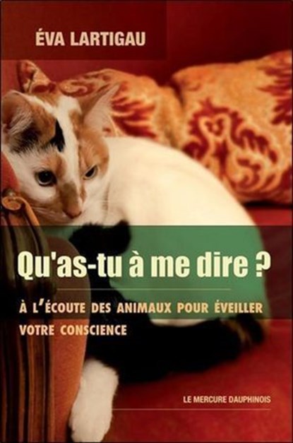 Qu'as-tu à me dire ? A l'écoute des animaux pour éveiller votre conscience, Eva Lartigau - Ebook - 9782356622815
