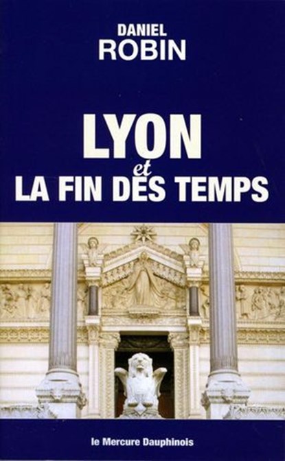 Lyon et la fin des temps, Daniel Robin - Ebook - 9782356623003