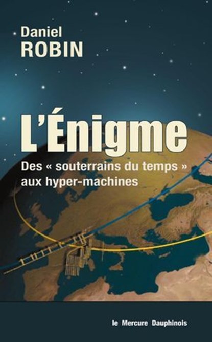 L'énigme - Des souterrains du temps aux hyper-machines, Daniel Robin - Ebook - 9782356623164