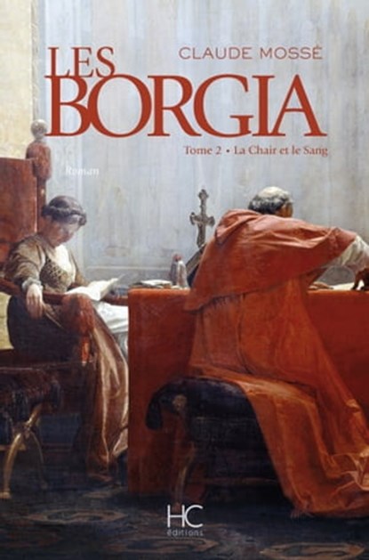 Les borgia - tome 2 - La chair et le sang, Nicole Pallanchard ; Claude Mossé - Ebook - 9782357201699