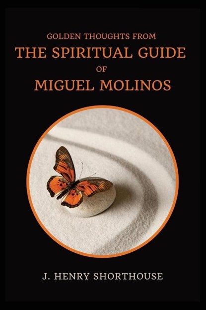 Golden Thoughts from The Spiritual Guide of Miguel Molinos, J. Henry Shorthouse - Paperback - 9782357285408