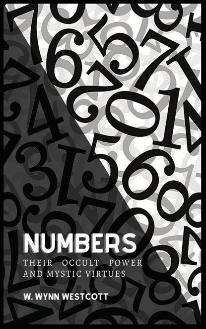 NUMBERS, Their Occult Power And Mystic Virtues, W. Wynn Westcott - Gebonden - 9782357286153