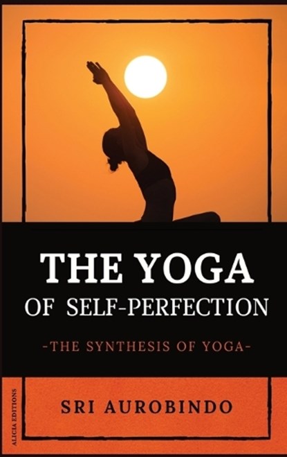 The Yoga of Self-Perfection, Sri Aurobindo - Gebonden - 9782357287204