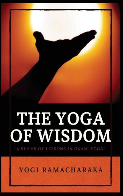 The Yoga of Wisdom, Yogi Ramacharaka - Gebonden - 9782357287310