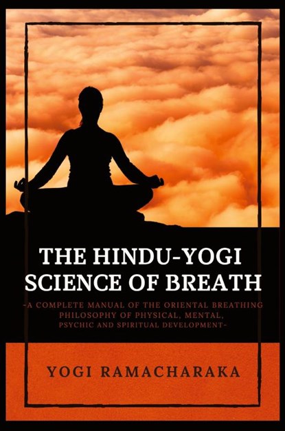 The Hindu-Yogi Science of Breath, Yogi Ramacharaka - Paperback - 9782357287440