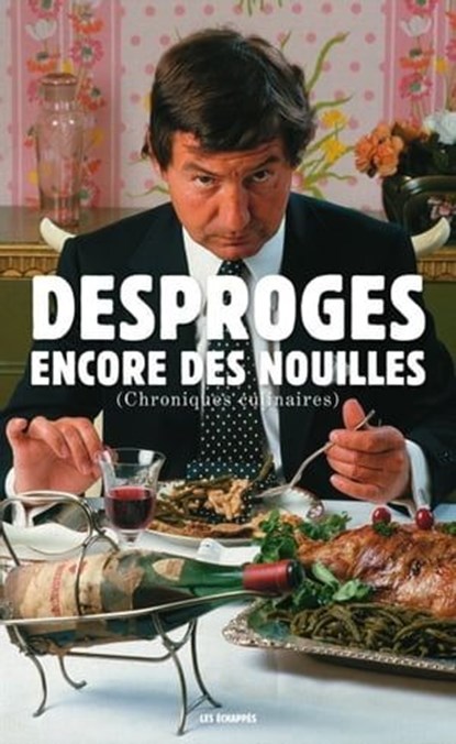 Encore des nouilles, chroniques culinaires, Pierre Desproges - Ebook - 9782357660823