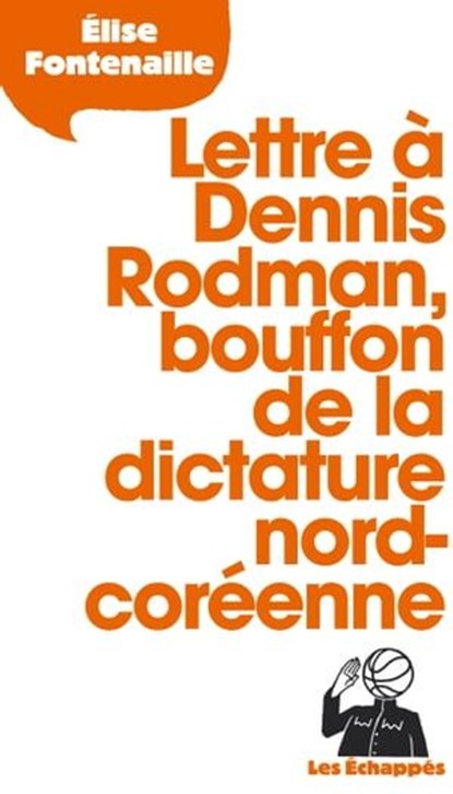 Lettre à Dennis Rodman, bouffon de la dictature nord-coréenne, Élise Fontenaille - Ebook - 9782357661103