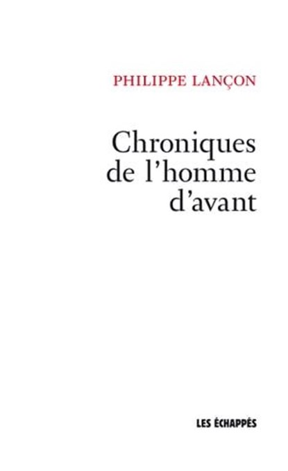 Chroniques de l'homme d'avant, Philippe Lancon - Ebook - 9782357661677