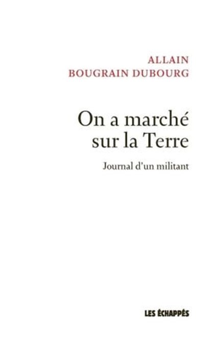 On a marché sur la Terre - Journal d'un militant, Allain Bougrain-Dubourg - Ebook - 9782357661714