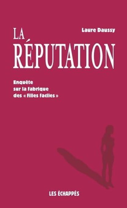 La Réputation - Enquête sur la fabrique des "filles faciles", Laure Daussy - Ebook - 9782357661998