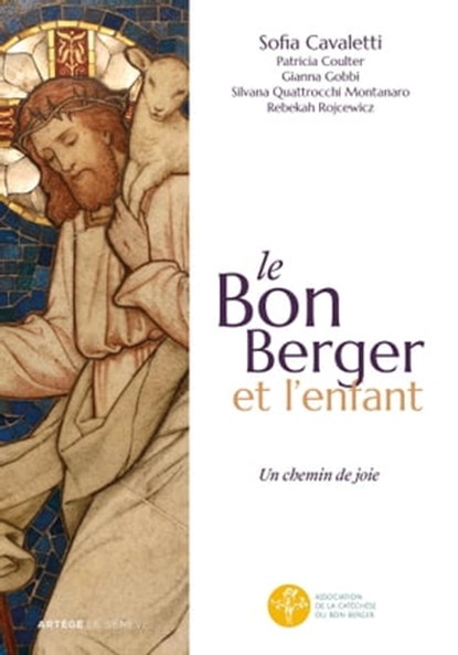 Le Bon Berger et l'enfant, un chemin de joie, Sofia Cavalletti ; Patricia Coulter ; Gianna Gobbi ; Silvana Quattrocchi Montanaro ; Rebekah Rojcewicz - Ebook - 9782357703483