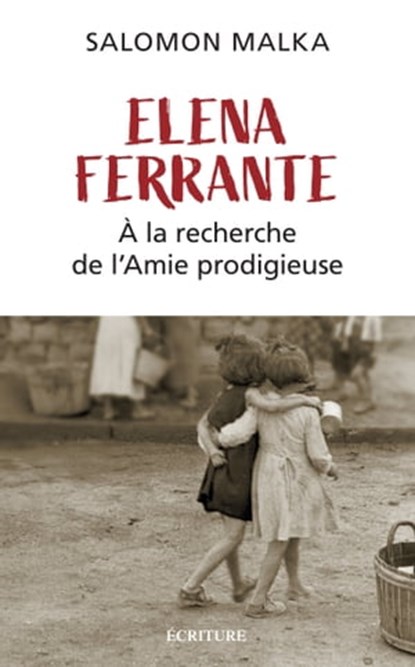 Elena Ferrante - À la recherche de l'Amie prodigieuse, Salomon Malka - Ebook - 9782359053579