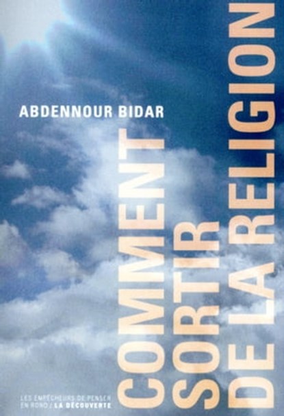 Comment sortir de la religion, Abdennour Bidar - Ebook - 9782359250619