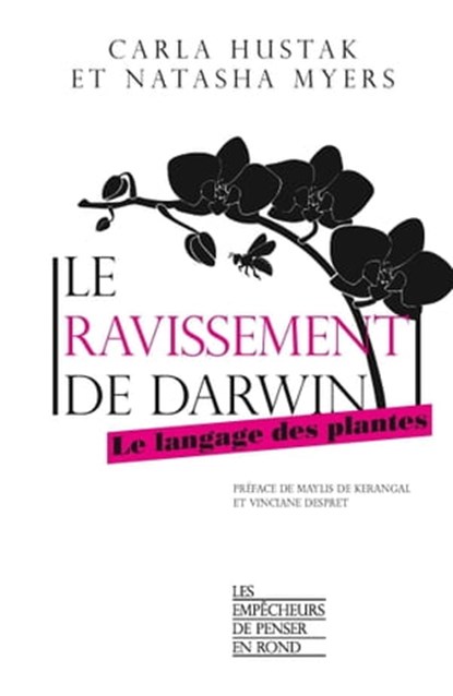 Le ravissement de Darwin - Le langage des plantes, Carla Hustak ; Natasha Myers ; Vinciane Despret ; Maylis de Kerangal - Ebook - 9782359251715