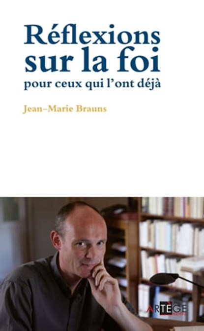 Réflexions sur la foi pour ceux qui l'ont déjà, Père Jean-Marie Brauns - Ebook - 9782360408498