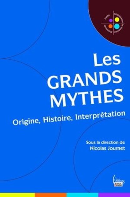Les grands mythes - Origine, Histoire, Interprétation, Nicolas Journet ; Véronique Bedin - Ebook - 9782361064365