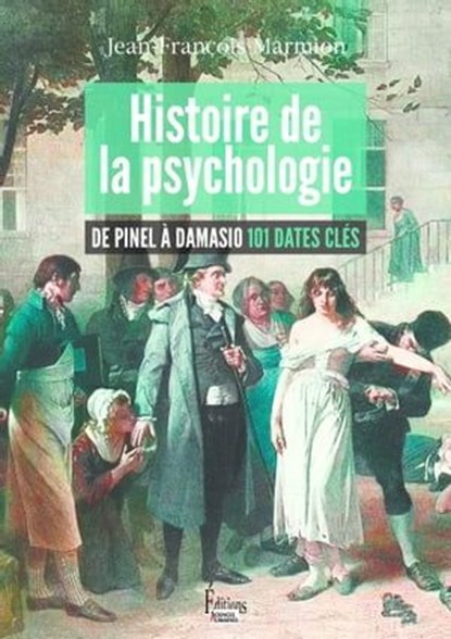 Histoire de la psychologie De Pinel à Damasio 101 dates clés, Jean-François Marmion - Ebook - 9782361067113