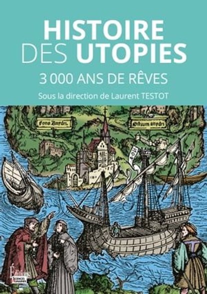 Les utopies - 3000 ans de rêves pour changer le monde, Laurent Testot - Ebook - 9782361068639