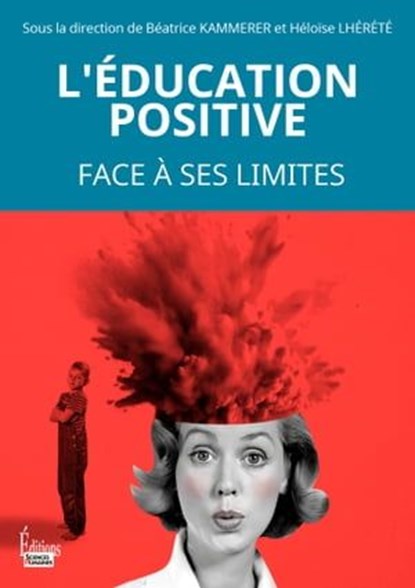 L'éducation positive - Face à ses limites, Béatrice Kammerer ; Héloïse Lhérété ; Collectif - Ebook - 9782361068677