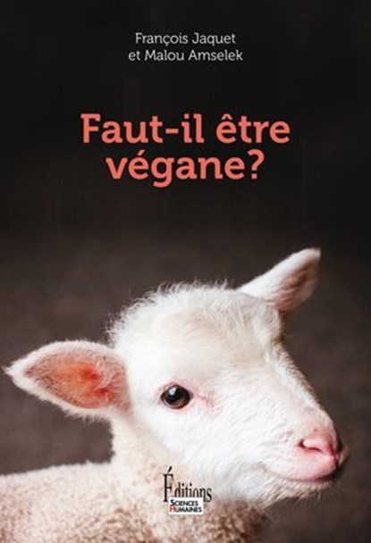 Faut-il être végane ?, François Jaquet ; Malou Amselek - Ebook - 9782361068998