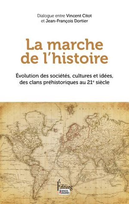 La marche de l'Histoire - Evolution des sociétés, cultures et idées, des clans préhistoriques au 21e, Jean-François Dortier ; Vincent Citot - Ebook - 9782361069070