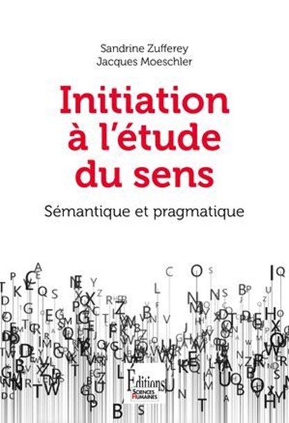 Initiation à l'étude du sens. 2e édition, Jacques Moeschler ; Sandrine Zufferey - Ebook - 9782361069117