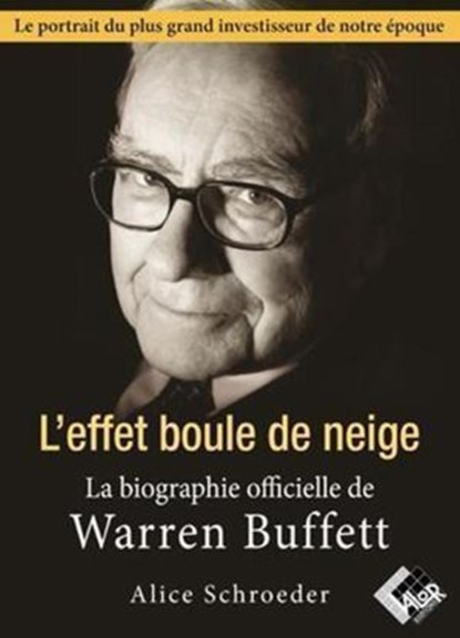 L'effet boule de neige - La biographie officielle de Warren Buffett, Alice SCHROEDER - Ebook - 9782361170509