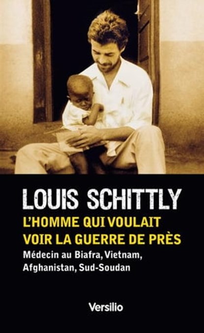 L'homme qui voulait voir la guerre de près, Louis Schittly - Ebook - 9782361320270
