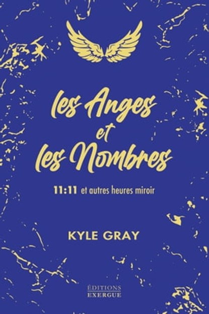 Les Anges et les Nombres - 11:11 et autres heures miroir, Kyle Gray - Ebook - 9782361884161