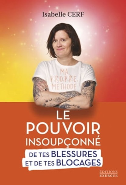 Le pouvoir insoupçonné de tes blessures et de tes blocages - Tome 1 Tout part de toi, Isabelle Cerf - Ebook - 9782361886585