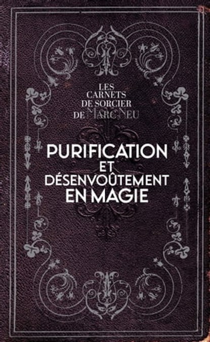 Purification et désenvoûtement en magie, Marc Neu - Ebook - 9782361886882
