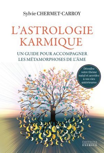 L'Astrologie karmique - Un guide pour accompagner les métamorphoses de l'âme, Sylvie Chermet-Carroy - Ebook - 9782361889050