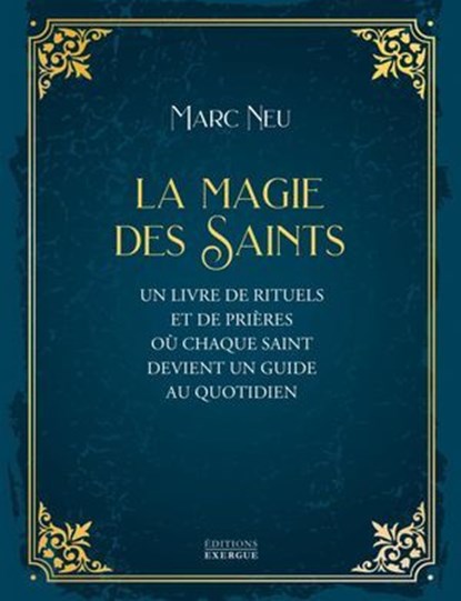 La Magie des saints - Un livre de rituels et de prières où chaque saint devient un guide au quotidie, Marc Neu - Ebook - 9782361889067