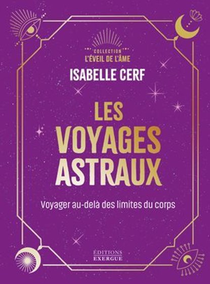 Les voyages astraux - Voyager au-delà des limites du corps, Isabelle Cerf - Ebook - 9782361889395