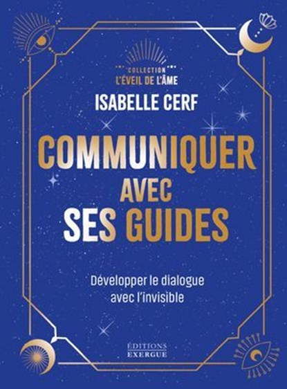Communiquer avec ses guides - Développer le dialogue avec l'invisible, Isabelle Cerf - Ebook - 9782361889760