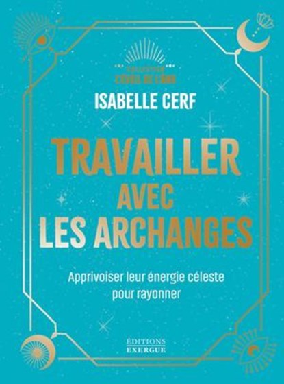 Travailler avec les archanges - Apprivoiser leur énergie céleste pour rayonner, Isabelle Cerf - Ebook - 9782361889821