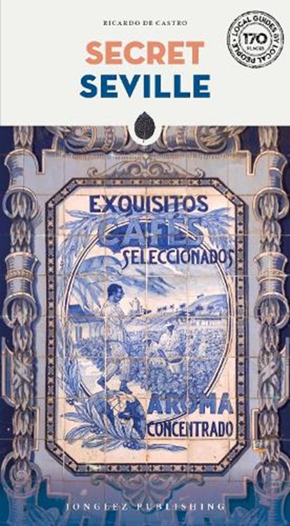 Secret Seville Guide, Ricardo de Castro - Paperback - 9782361957193