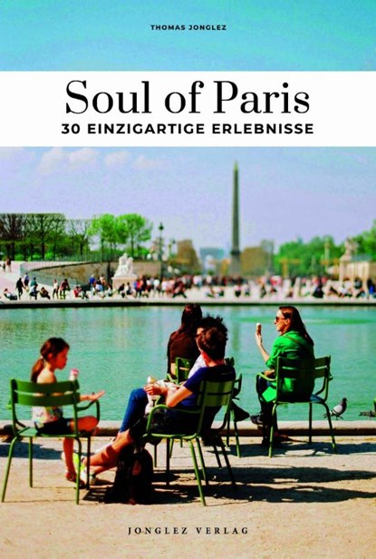 Soul of Paris 30 einzigartige Erlebnisse, Thomas Jonglez - Paperback - 9782361958657